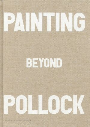 PAINTING BEYOND POLLOCK