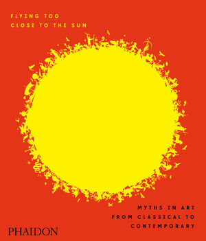 FLYING TOO CLOSE TO THE SUN MYTHS IN ART FRO