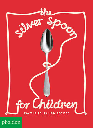 THE SILVER SPOON FOR CHILDREN NEW EDITION FAVOURITE ITALIAN