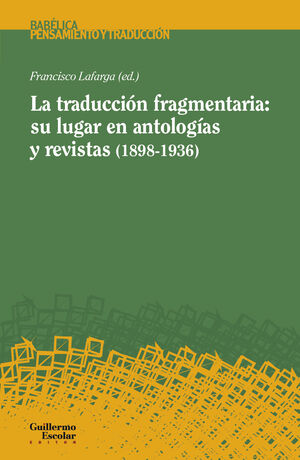 LA TRADUCCIÓN FRAGMENTARIA: SU LUGAR EN ANTOLOGÍAS Y REVISTAS (1898-1936)