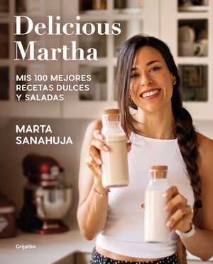 DELICIOUS MARTHA. MIS 100 MEJORES RECETAS DULCES Y