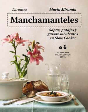MANCHAMANTELES. SOPAS, POTAJES Y GUISOS SUCULENTOS