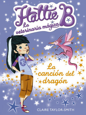 LA CANCIÓN DEL DRAGÓN (HATTIE B. LA VETERINARIA MÁGICA 1)