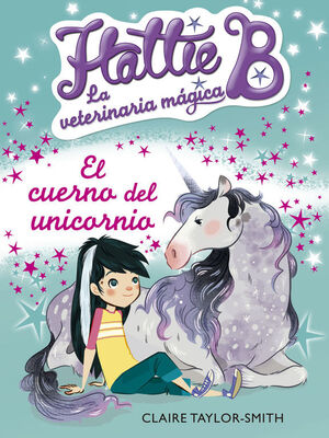 EL CUERNO DEL UNICORNIO (HATTIE B. LA VETERINARIA MÁGICA 2)
