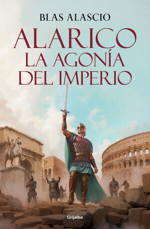 ALARICO. LA AGONÍA DEL IMPERIO (BILOGÍA ALARICO 2)