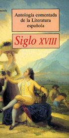 ANTOLOGÍA COMENTADA DE LA LITERATURA ESPAÑOLA. HISTORIA Y TEXTOS. SIGLO XVIII
