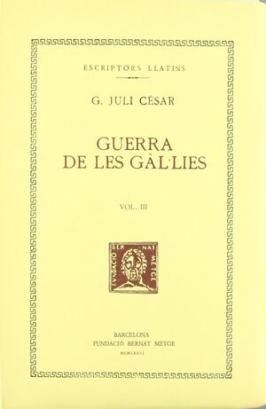 GUERRA DE LES GÀL·LIES, VOL. III I ÚLTIM (LLIBRES VII-VIII)