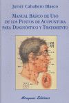 MANUAL BÁSICO DE USO DE LOS PUNTOS DE ACUPUNTURA PARA DIAGNÓSTICO Y TRATAMIENTO