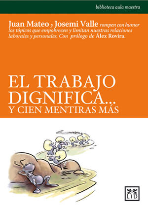 EL TRABAJO DIGNIFICA? Y CIEN MENTIRAS MÁS