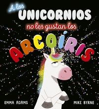 A LOS UNICORNIOS NO LES GUSTAN LOS ARCOIRIS