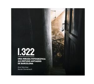 1322 UNA MIRADA FOTOGRAFICA ALS REFUGIS ANTIAERIS DE BARCEL