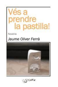 VÉS A PRENDRE LA PASTILLA!