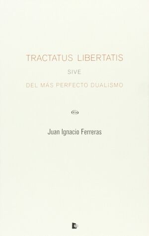 TRACTATUS LIBERTATIS SIVE DEL MÁS PERFECTO DUALISMO