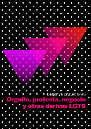 ORGULLO, PROTESTA, NEGOCIO Y OTRAS DERIVAS LGTB