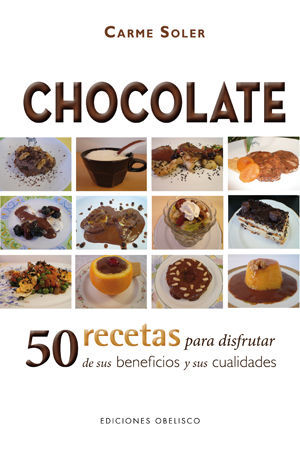 CHOCOLATE. 50 RECETAS PARA DISFRUTAR DE SUS BENEFICIOS